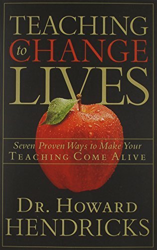 Teaching to Change Lives: Seven Proven Ways to Make Your Teaching Come Alive by Howard Hendricks (2003) Paperback