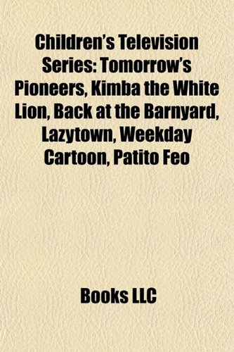 Children's Television Series: Tomorrow's Pioneers, Kimba the White Lion, Back at the Barnyard, Lazytown, Weekday Cartoon, Patito Feo