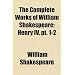 The Complete Works of William Shakespeare: Henry IV, pt. 1-2