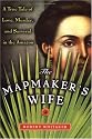 The Mapmaker's Wife: A True Tale Of Love, Murder, And Survival In The Amazon