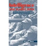 intelligence and the war against japan britain america and the politics of secret service