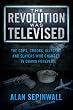 The Revolution Was Televised: The Cops, Crooks, Slingers and Slayers Who Changed TV Drama Forever