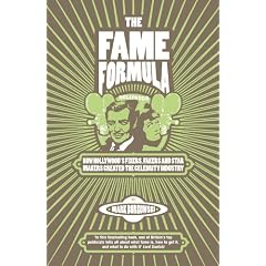 The Fame Formula: How Hollywood's Fixers, Fakers and Star Makers Created the Celebrity Industry