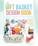 The Gift Basket Design Book, 2nd: Everything You Need to Know to Create Beautiful, Professional-Looking Gift Baskets for All Occasions (Gift Basket Design Book: Everything You Need to Know to Create)