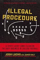 Illegal Procedure: A Sports Agent Comes Clean on the Dirty Business of College Football