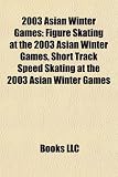 2003 Asian Winter Games: Figure Skating at the 2003 Asian Winter Games, Short Track Speed Skating at the 2003 Asian Winter Games