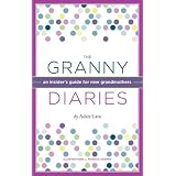 TheGrannyDiaries:AnInsider'sGuideforNewGrandmothers