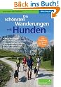 Die sch�nsten Wanderungen mit Hunden: Oberbayern, Wege am Wasser, sch�ne Badestellen, H�tten�bernachtungen, viele praktische Tipps