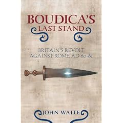 Boudica's Last Stand: Britain's Revolt Against Rome AD60-61
