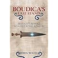 Boudica's Last Stand: Britain's Revolt Against Rome AD60-61