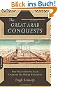The Great Arab Conquests: How the Spread of Islam Changed the World We Live in