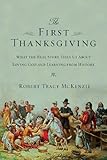 The First Thanksgiving: What the Real Story Tells Us About Loving God and Learning from History