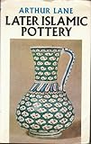 Later Islamic pottery : Persia, Syria, Egypt, Turkey
