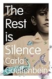 The Rest is Silence by Carla Guelfenbein