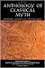 Anthology Of Classical Myth: Primary Sources in Translation : with Additional Translations by Other Scholars and an Appendix on Linear B sources by Thomas G. Palaima