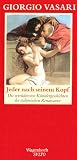 Jeder nach seinem Kopf: Die verr&uuml;cktesten K&uuml;nstlergeschichten der italienischen Renaissance - Giorgio Vasari