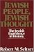 Jewish People, Jewish Thought : The Jewish Experience in History