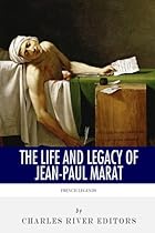 French Legends: The Life and Legacy of Jean-Paul Marat French Legends: The Life and Legacy of Jean-Paul Marat