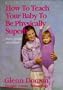 How to Teach Your Baby to Be Physically Superb : Birth to Age Six (More Gentle Revolution)