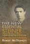New Essential Steiner: An Introduction to Rudolf Steiner for the 21st Century