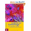 Gedichte zur Gottesfrage: Texte - Interpretationen - Methoden. Ein Werkbuch f�r Schule und Gemeinde