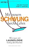 Mit neuem Schwung durchs Leben: Wie man mit Launologie richtig duchstartet - Helmut Fuchs, Dirk C. Gratzel
