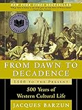 From Dawn to Decadence: 1500 to the Present: 500 Years of Western Cultural Life