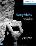 Grasping Gods Word Workbook: A Hands-On Approach to Reading, Interpreting, and Applying the Bible