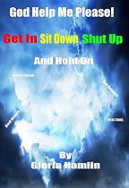 God Help Me Please-Get In Sit Down Shut Up And Hold On-From Free Kindle Books Library
