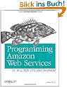 Programming Amazon Web Services - S3, EC2, SQS, FPS and Simple DB