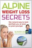 Alpine Weight Loss Secrets: The Natural Way to Look 5, 10, Even 20 Years Younger