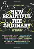 How Beautiful the Ordinary: Twelve Stories of Identity