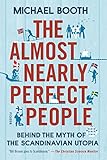 The Almost Nearly Perfect People: Behind the Myth of the Scandinavian Utopia