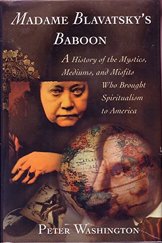 MADAME BLAVATSKY'S BABOON: A History of the Mystics, Mediums, and Misfits Who Brought...