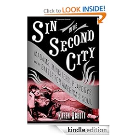 Sin in the Second City: Madams, Ministers, Playboys, and the Battle for America's Soul