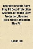Rootkits: Rootkit, Sony Bmg CD Copy Protection Scandal, Extended Copy Protection, Daemon Tools, Yahoo! Assistant, Blue Pill