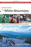 AMC Discover the White Mountains, 2nd: AMC s guide to the best hiking, biking, and paddling (AMC Discover Series)