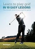 Learn to play golf in 10 easy lessons : the simple route to a complete game