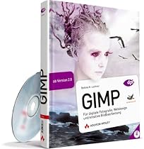 GIMP: Ab Version 2.8 - F&uuml;r digitale Fotografie, Webdesign und kreative Bildbearbeitung