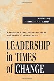 Leadership in Times of Change: A Handbook for Communication and Media Administrators (Routledge Communication Series)