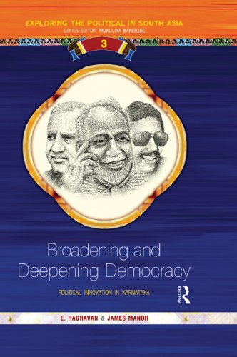 Broadening and Deepening Democracy: Political Innovation in Karnataka (Exploring the Political in South Asia)