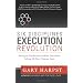 Six Disciplines® Execution Revolution: Solving the One Business Problem That Makes Solving All Other Problems Easier