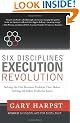 Six Disciplines� Execution Revolution: Solving the One Business Problem That Makes Solving All Other Problems Easier