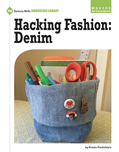 Hacking Fashion: Denim (21st Century Skills Innovation Library: Makers as Innovators)
