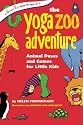 The Yoga Zoo Adventure: Animal Poses and Games for Little Kids (SmartFun Activity Books)