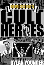 Newcastle's Cult Heroes: The Toon's 20 Greatest Icons (Cult Heroes)