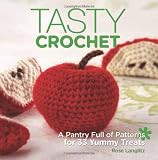 Tasty Crochet: A Pantry Full of Patterns for 33 Yummy Treats