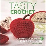 Tasty Crochet: A Pantry Full of Patterns for 33 Tasty Treats