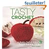 Tasty Crochet: A Pantry Full of Patterns for 33 Yummy Treats