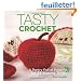 Tasty Crochet: A Pantry Full of Patterns for 33 Yummy Treats